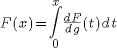 $F(x)=\int_0^x \frac{dF}{dg}(t)dt$